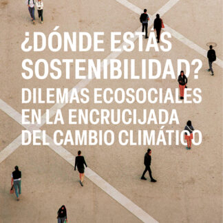 ¿Dónde estás sostenibilidad? Dilemas ecosociales en la encrucijada del cambio climático