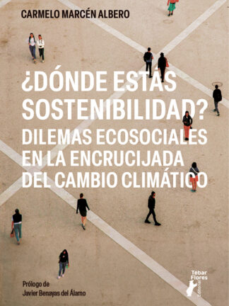 ¿Dónde estás sostenibilidad? Dilemas ecosociales en la encrucijada del cambio climático