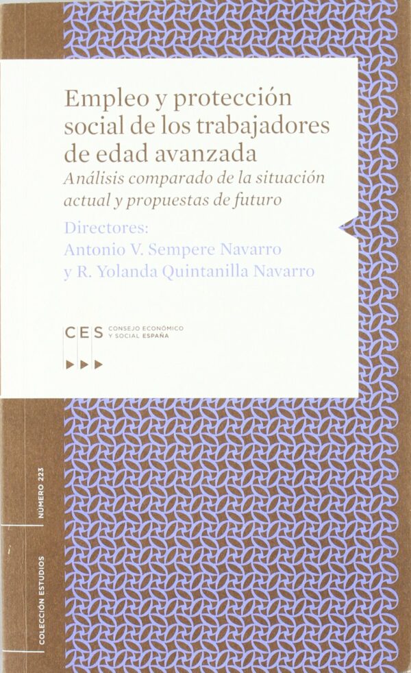 Empleo y Protección Social de los Trabajadores de Edad Avanzada. Análisis Comparado de la Situación Actual y Propuestas de Futuro.