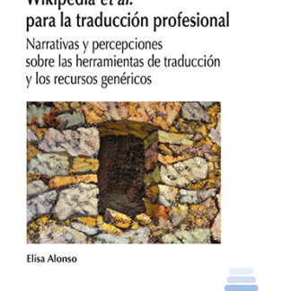 Wikipedia et al. para la traducción profesional. Narrativas y percepciones sobre las herramientas de traducción y los recursos genéricos