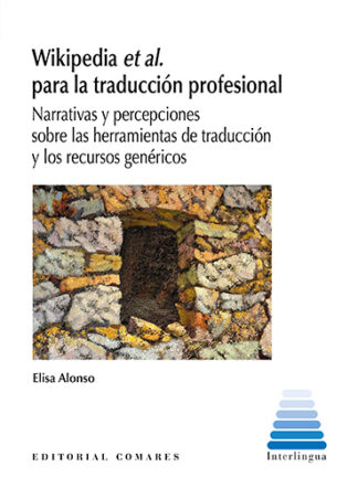 Wikipedia et al. para la traducción profesional. Narrativas y percepciones sobre las herramientas de traducción y los recursos genéricos