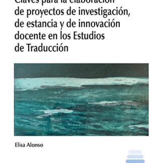 Claves para la elaboración de proyectos de investigación, de estancia y de innovación docente en los estudios de traducción