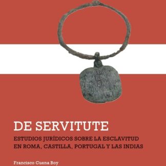 De servitute. Estudios jurídicos sobre la esclavitud en Roma, Castilla, Portugal y las Indias