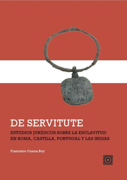 De servitute. Estudios jurídicos sobre la esclavitud en Roma, Castilla, Portugal y las Indias