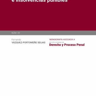 Frustración de la ejecución e insolvencias punibles. Monografía asociada a la Revista de derecho y proceso penal nº 39