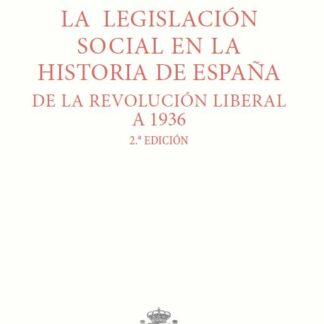 Legislación social en la historia de España, de la revolución liberal a 1936 2024
