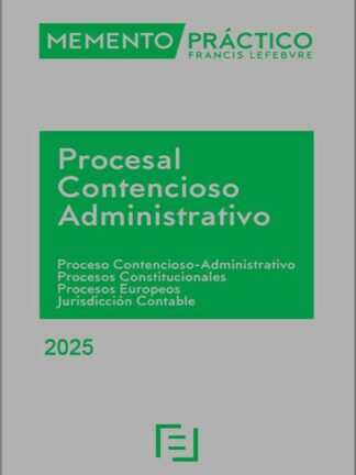 Memento Procesal Contencioso-Administrativo 2025 Proceso Contencioso-administrativo. Procesos constitucionales. Procesos europeos. Jurisdicción contable
