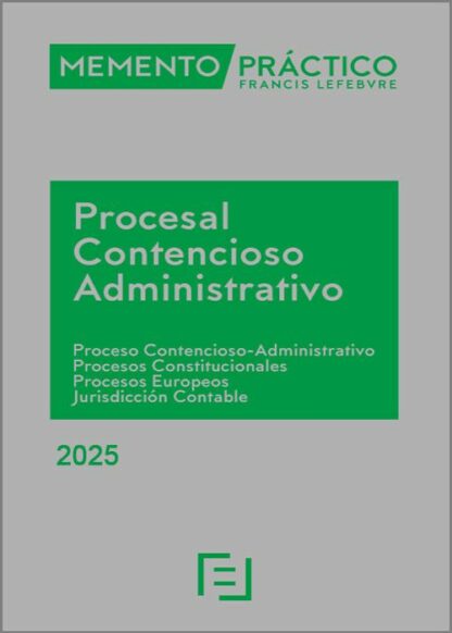 Memento Procesal Contencioso-Administrativo 2025 Proceso Contencioso-administrativo. Procesos constitucionales. Procesos europeos. Jurisdicción contable
