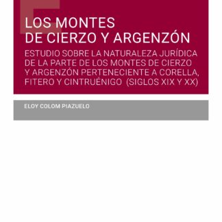 Montes de Cierzo y Argenzón. Estudio sobre la naturaleza jurídica de la parte de los montes de Cierzo y Argenzón perteciente a Corella, Fitero y Cintruénigo (siglos XIX y XX)