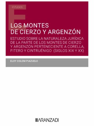 Montes de Cierzo y Argenzón. Estudio sobre la naturaleza jurídica de la parte de los montes de Cierzo y Argenzón perteciente a Corella, Fitero y Cintruénigo (siglos XIX y XX)