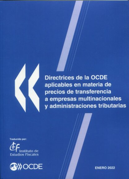 Directrices de la OCDE aplicables en materia de precios de transferencia a empresas multinacionales y administraciones tributarias. Enero 2022