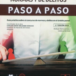 Concurso de normas y de delitos. Paso a paso 2024 Guía práctica sobre el concurso de normas y delitos en el ámbito penal