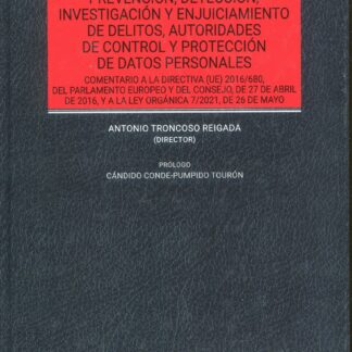 Prevención, detección, investigación y enjuiciamiento de delitos, autoridades de control y protección de datos personales. Comentario a la directiva (UE) 2016/680 ,del Parlamento Europeo y del Consejo, de 27 de abril de 2016, y la ley orgánica 7/2021, de 26 de may