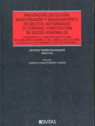 Prevención, detección, investigación y enjuiciamiento de delitos, autoridades de control y protección de datos personales. Comentario a la directiva (UE) 2016/680 ,del Parlamento Europeo y del Consejo, de 27 de abril de 2016, y la ley orgánica 7/2021, de 26 de may