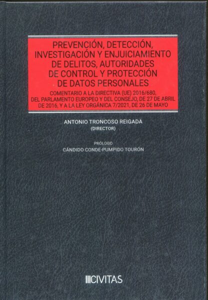 Prevención, detección, investigación y enjuiciamiento de delitos, autoridades de control y protección de datos personales. Comentario a la directiva (UE) 2016/680 ,del Parlamento Europeo y del Consejo, de 27 de abril de 2016, y la ley orgánica 7/2021, de 26 de may