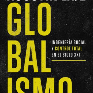 Globalismo. Ingeniería social y control total en el siglo XXI