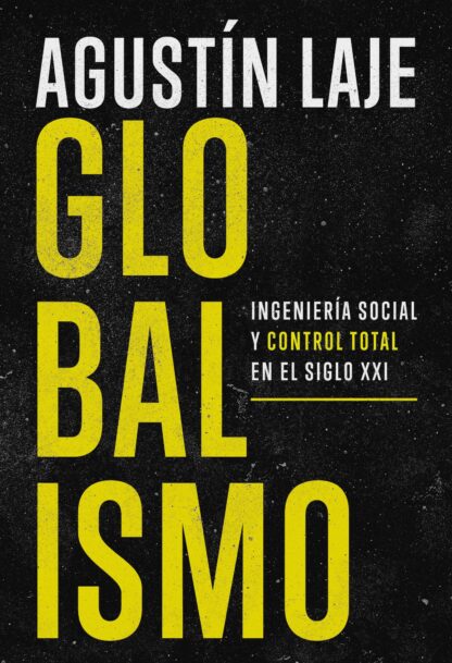 Globalismo. Ingeniería social y control total en el siglo XXI