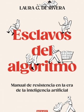 Esclavos del algoritmo.Manual de resistencia en la era de la inteligencia artificial