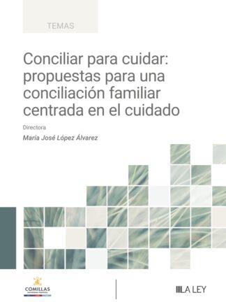 Conciliar para cuidar: propuestas para una conciliación familiar centrada en el cuidado