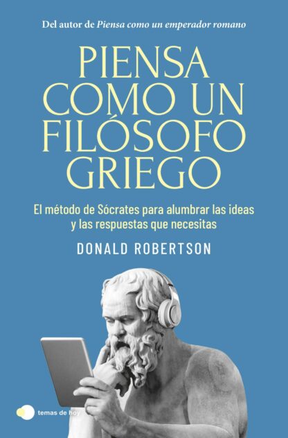 Piensa como un filósofo griego. El método de Sócrates para alumbrar las ideas y las respuestas que necesitas