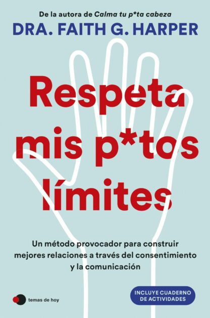 Respeta mis putos límites. Un método provocador para construir mejores relaciones a través del consentimiento y la comunicación