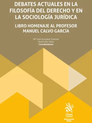 Debates actuales en la filosofía del derecho y en la sociología jurídica.  Libro homenaje al profesor Manuel Calvo García