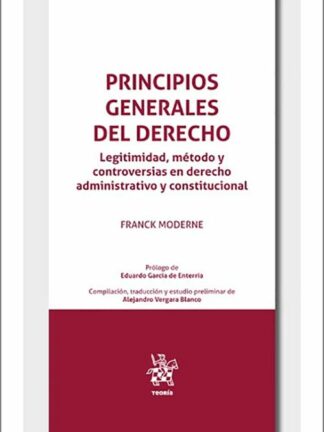 Principios generales del derecho. Legitimidad, método y controversias en derecho administrativo y constitucional