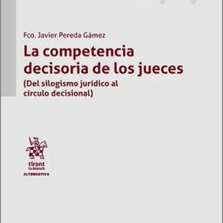 Competencia decisoria de los jueces. (Del silogismo jurídico al círculo decisional)