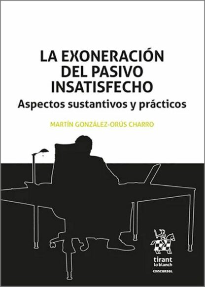 La exoneración del pasivo insatisfecho. Aspectos sustantivos y prácticos