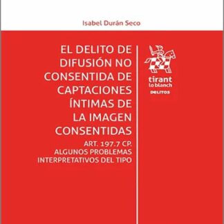 El delito de difusión no consentida de captaciones íntimas de la imagen consentidas. Art. 197.7 CP.