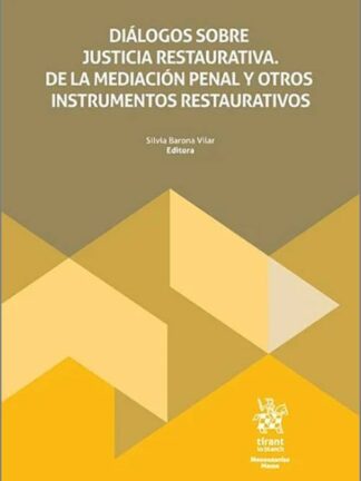 Diálogos sobre justicia restaurativa. De la mediación penal y otros instrumentos restaurativos