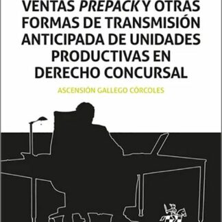 Ventas prepack y otras formas de transmisión anticipada de unidades productivas en Derecho Concursal