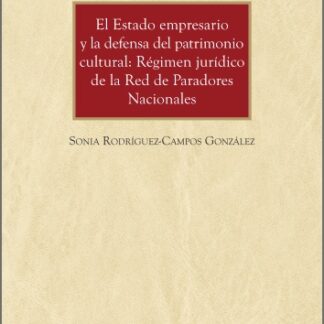 Estado empresario y la defensa del patrimonio cultural: Régimen jurídico de la Red de Paradores Nacionales
