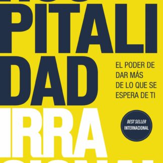 Hospitalidad irracional. El poder de dar más de lo que se espera de ti