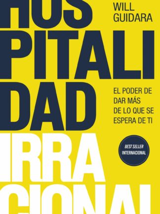Hospitalidad irracional. El poder de dar más de lo que se espera de ti