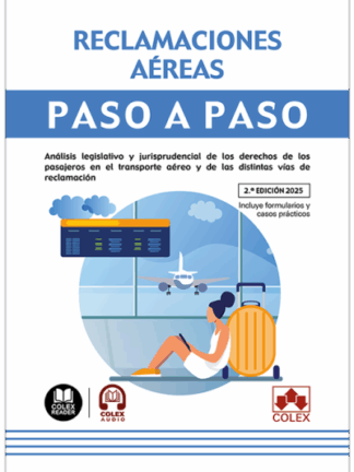 Reclamaciones aéreas. Paso a paso 2025 Análisis legislativo y jurisprudencial de los derechos de los pasajeros en el transporte aéreo y de las distintas vías de reclamación