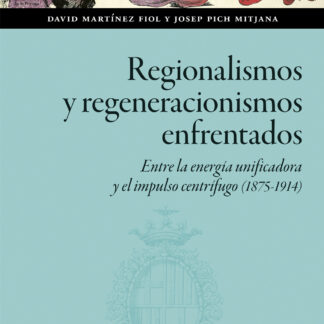 Regionalismos y regeneracionismos enfrentados. Entre la energía unificadora y el impulso centrífugo (1875-1914)
