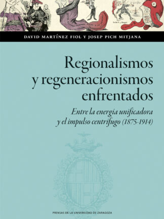 Regionalismos y regeneracionismos enfrentados. Entre la energía unificadora y el impulso centrífugo (1875-1914)