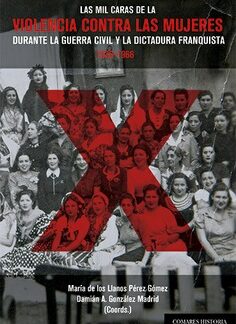 Mil caras de la violencia contra las mujeres durante la guerra civil y la dictadura franquista 1936-1966