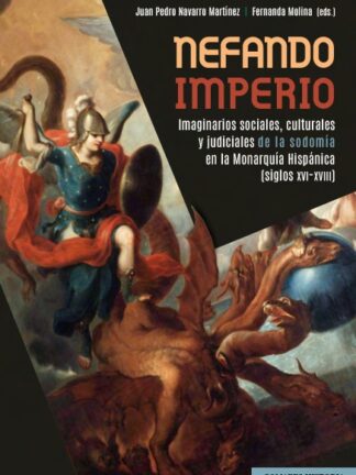 Nefando imperio. Imaginarios sociales, culturales y judiciales de la sodomía en la Monarquía Hispánica (siglos XVI-XVIII)