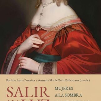 Salir a la luz. Mujeres a la sombra de los Austrias (siglos XVI-XVII)