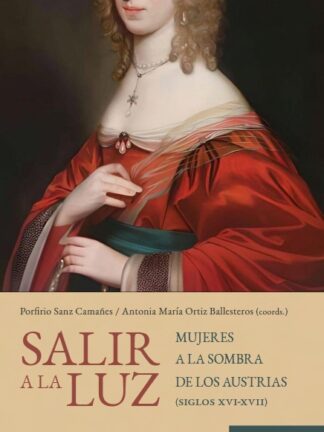 Salir a la luz. Mujeres a la sombra de los Austrias (siglos XVI-XVII)