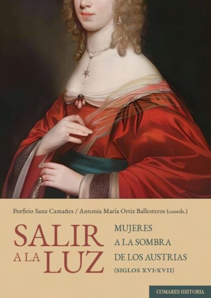 Salir a la luz. Mujeres a la sombra de los Austrias (siglos XVI-XVII)