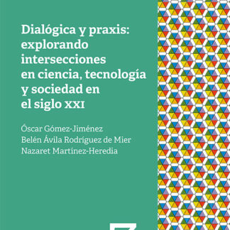 Dialógica y praxis: explorando intersecciones en ciencia, tecnología y sociedad en el siglo XXI