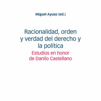 Racionalidad, orden y verdad del derecho y la política. Estudios en honor de Danilo Castellano
