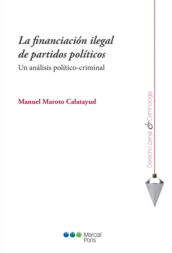 Financiación Ilegal de Partidos Políticos Un Análisis Político-Criminal