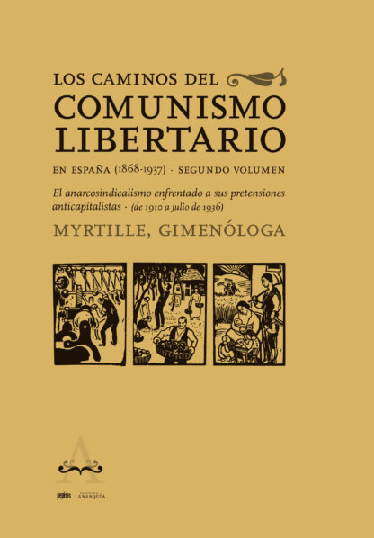 Los caminos del comunismo libertario en España (1868-1937). Segundo volumen El anarcosindicalismo en frentado a sus pretensiones anticapitalistas (1910-julio de 1936)