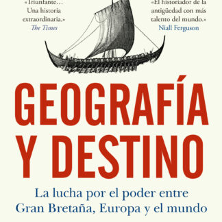 Geografía y destino. La lucha por el poder entre Gran Bretaña, Europa y el mundo