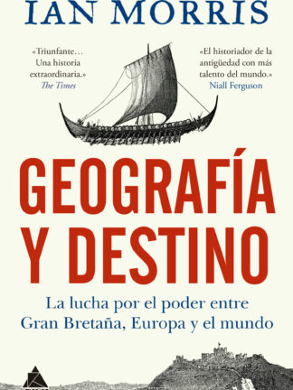 Geografía y destino. La lucha por el poder entre Gran Bretaña, Europa y el mundo