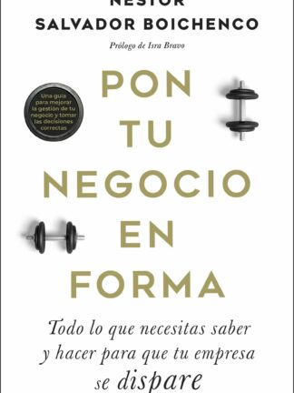 Pon tu negocio en forma. Todo lo que necesitas saber y hacer para que tu empresa se dispare